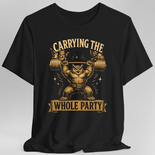Black t-shirt. The design reads Carrying The Whole Party, the first two words arched across the top and the rest in black letters on a gold banner below. Between them a hugely muscular owlbear, a bear body with an owl's head, presses a barbell overhead in a wide stance. Each end of the bar is a stack of round weight plates, and four tiny adventurers sit on them: a frog in a wizard hat, a cat with a lute, a raccoon with a dagger and a hedgehog with a shield. Gold and cream woodcut.