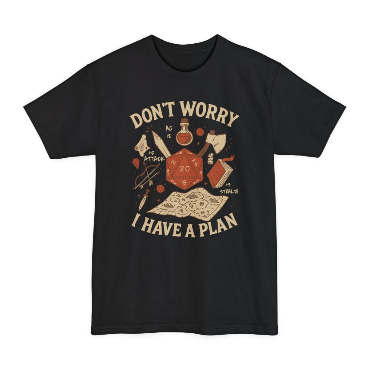 Black tall t-shirt. Reads "Don't worry" curving across the top and "I have a plan" curving across the bottom in chunky cream capitals. In the middle a large burnt-orange twenty-sided die showing 20 is surrounded by adventuring gear: a health potion, an axe, a spellbook, a scroll, a bow and arrows, a dagger, gems and coins, with small notes reading "AC 18", "+5 Attack" and "+3 Stealth". A treasure map unfurls below.