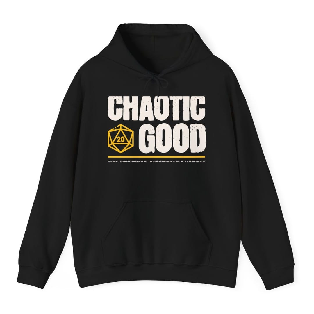 Black hoodie. Reads "Chaotic" then "Good" in tall rough cream capitals stacked over two lines, with a gold outlined twenty-sided die showing 20 tucked to the left of the word Good. A gold rule runs underneath, and below that a smaller cream line reads "Good intentions, questionable methods." All type, no illustration.