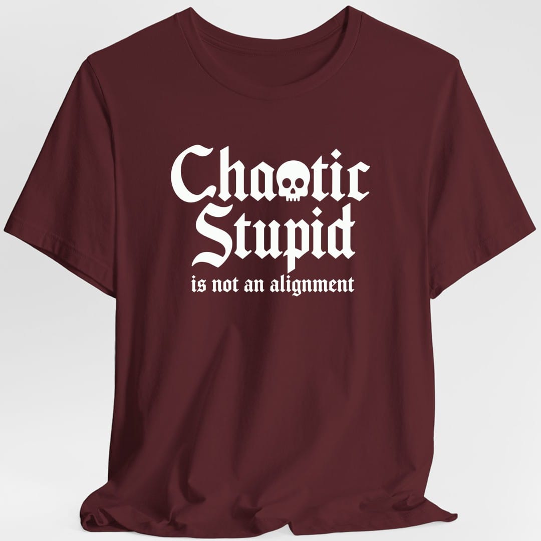 Printify T-Shirt Maroon / S Chaotic Stupid Is Not An Alignment T-Shirt