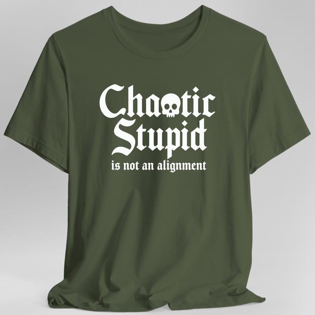 Printify T-Shirt Military Green / S Chaotic Stupid Is Not An Alignment T-Shirt