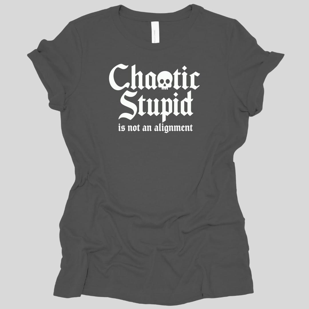 The same Chaotic Stupid design, on an asphalt women's t-shirt.