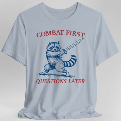 Printify T-Shirt Light Blue / S Combat First Questions Later T-Shirt