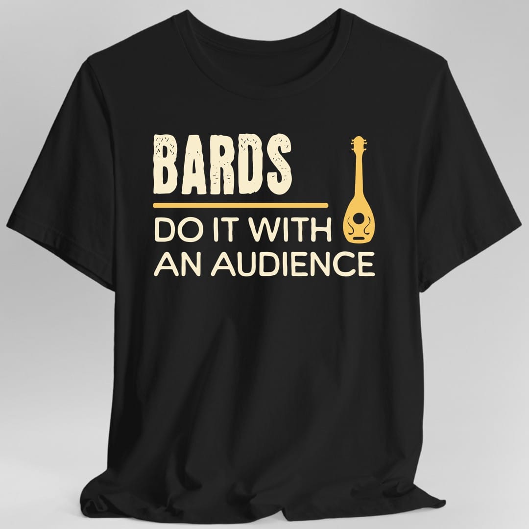 Black t-shirt. Reads "Bards" across the top in tall cream capitals with a rough distressed texture, a gold rule underneath, then "Do it with an audience" in cream capitals below. A small gold a lute sits to the right of the text. All type and one small icon, no illustration.