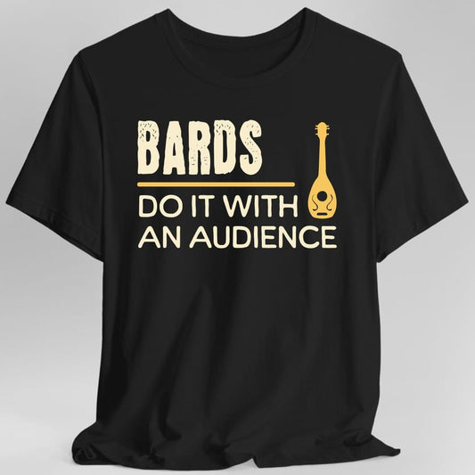 Printify T-Shirt Black / S D&D Bards Do It With An Audience Shirt