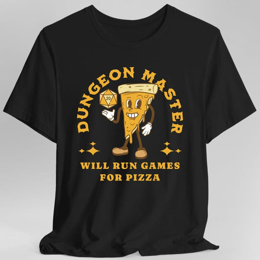 Black t-shirt. Reads "Dungeon Master" curving across the top in gold capitals. Below, a cartoon slice of pizza with arms, legs, gloved hands and a wide grin holds up a twenty-sided die. Across the bottom, "Will run games for pizza". Retro cartoon style in gold, cream and brown.