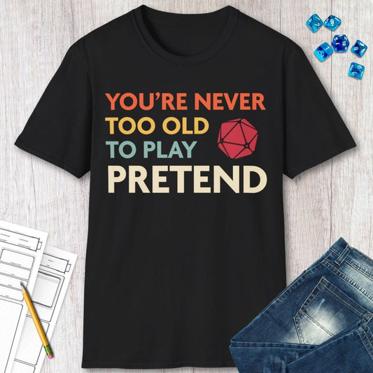 Printify T-Shirt D&D Shirt - You're Never Too Old to Play Pretend