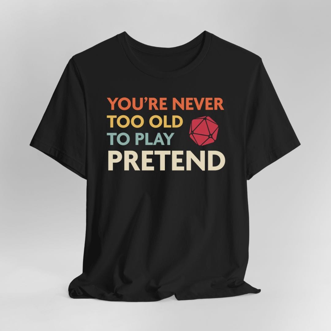 Printify T-Shirt D&D Shirt - You're Never Too Old to Play Pretend