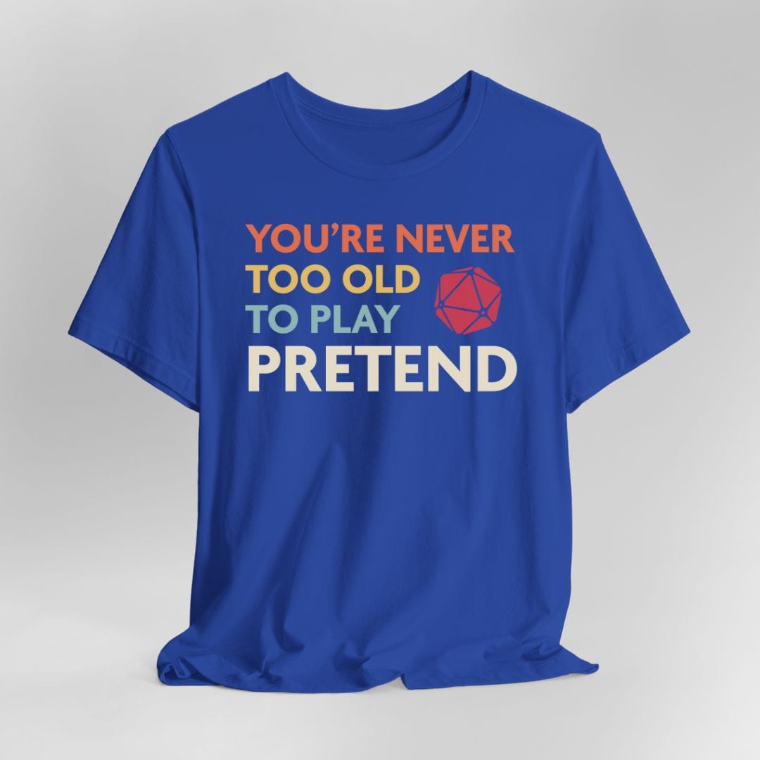 Printify T-Shirt D&D Shirt - You're Never Too Old to Play Pretend