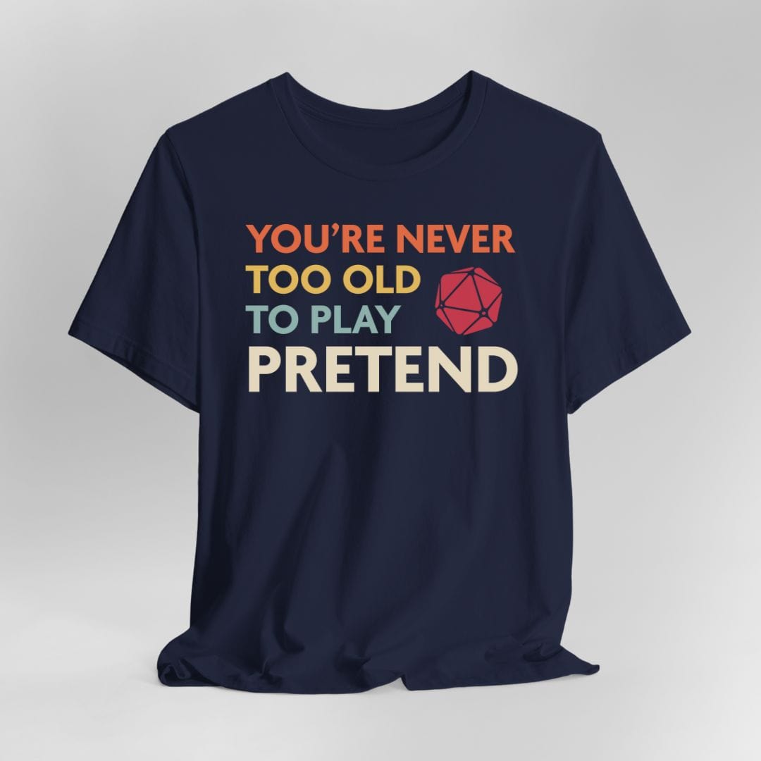 Printify T-Shirt D&D Shirt - You're Never Too Old to Play Pretend