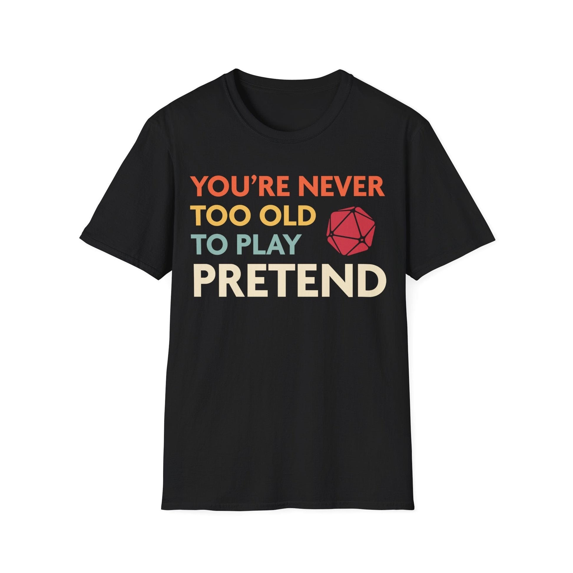 Printify T-Shirt Black / S D&D Shirt - You're Never Too Old to Play Pretend
