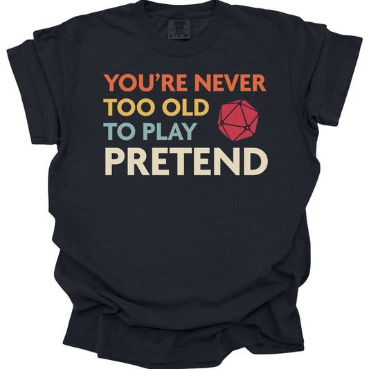 Printify T-Shirt Black / S D&D Shirt You're never too old to play pretend - Comfort Colors