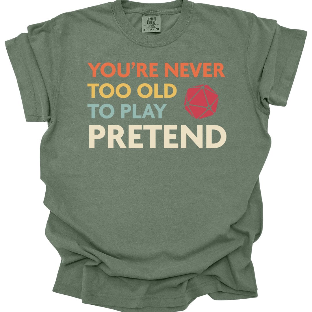 Printify T-Shirt Moss / S D&D Shirt You're never too old to play pretend - Comfort Colors
