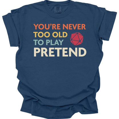Printify T-Shirt True Navy / S D&D Shirt You're never too old to play pretend - Comfort Colors
