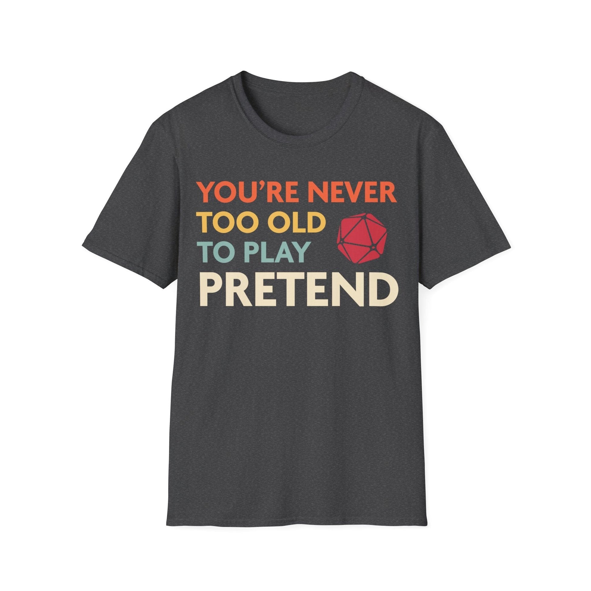 Printify T-Shirt Dark Heather / S D&D Shirt - You're Never Too Old to Play Pretend