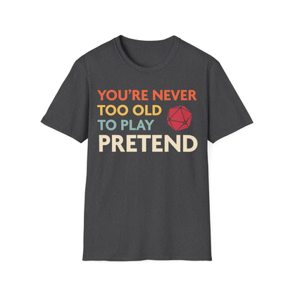 Printify T-Shirt Dark Heather / S D&D Shirt - You're Never Too Old to Play Pretend