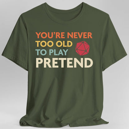 Printify T-Shirt Military Green / S D&D Shirt - You're Never Too Old to Play Pretend