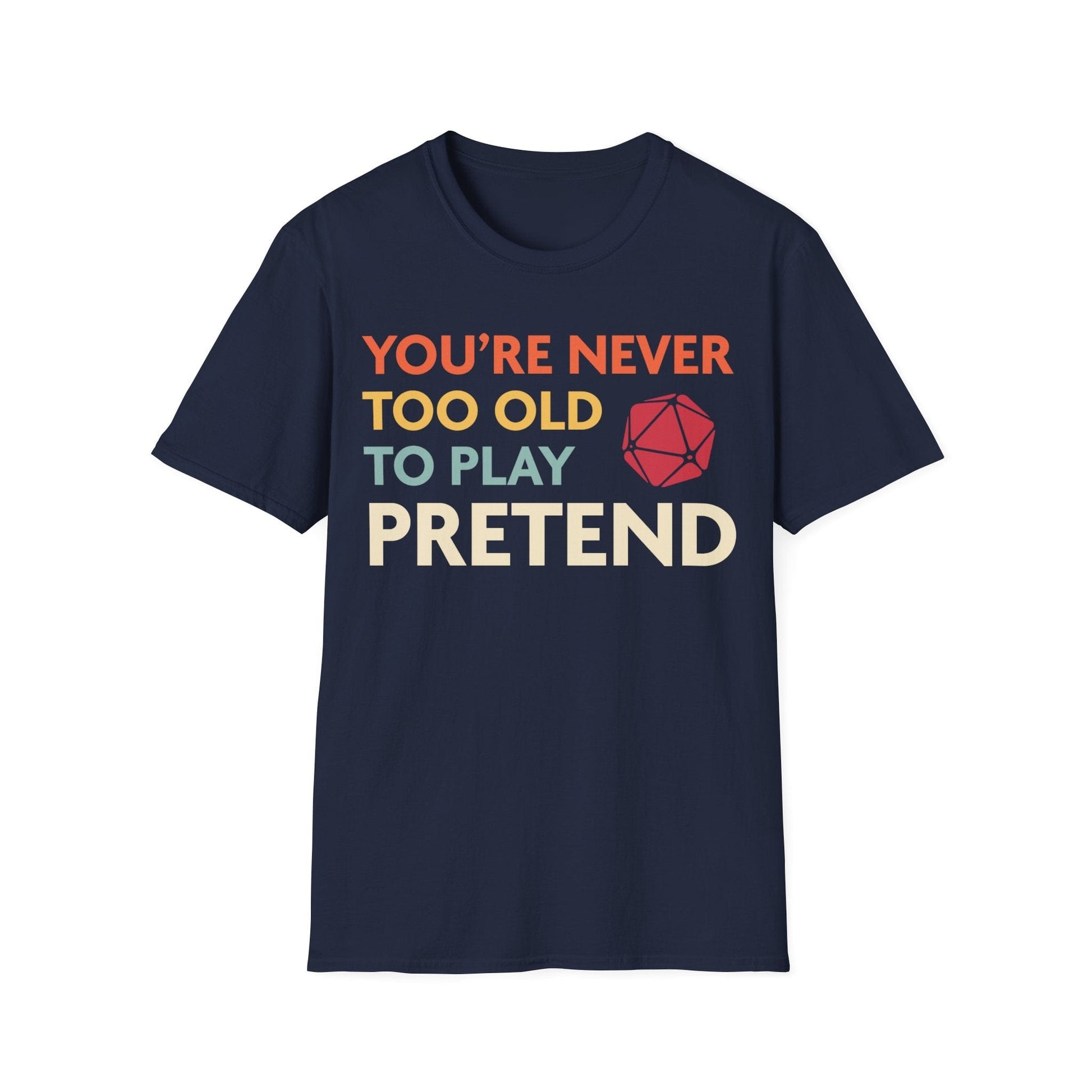 Printify T-Shirt Navy / S D&D Shirt - You're Never Too Old to Play Pretend