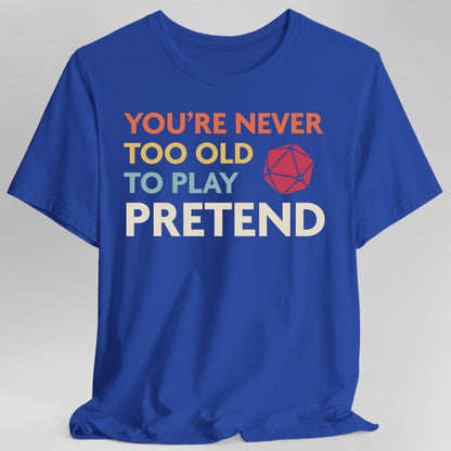 Printify T-Shirt Royal / S D&D Shirt - You're Never Too Old to Play Pretend