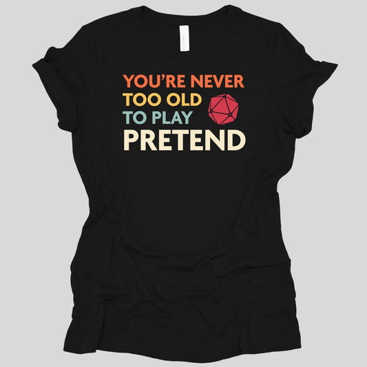 Printify T-Shirt Black / S D&D Women's Shirt - You're Never Too Old to Play Pretend