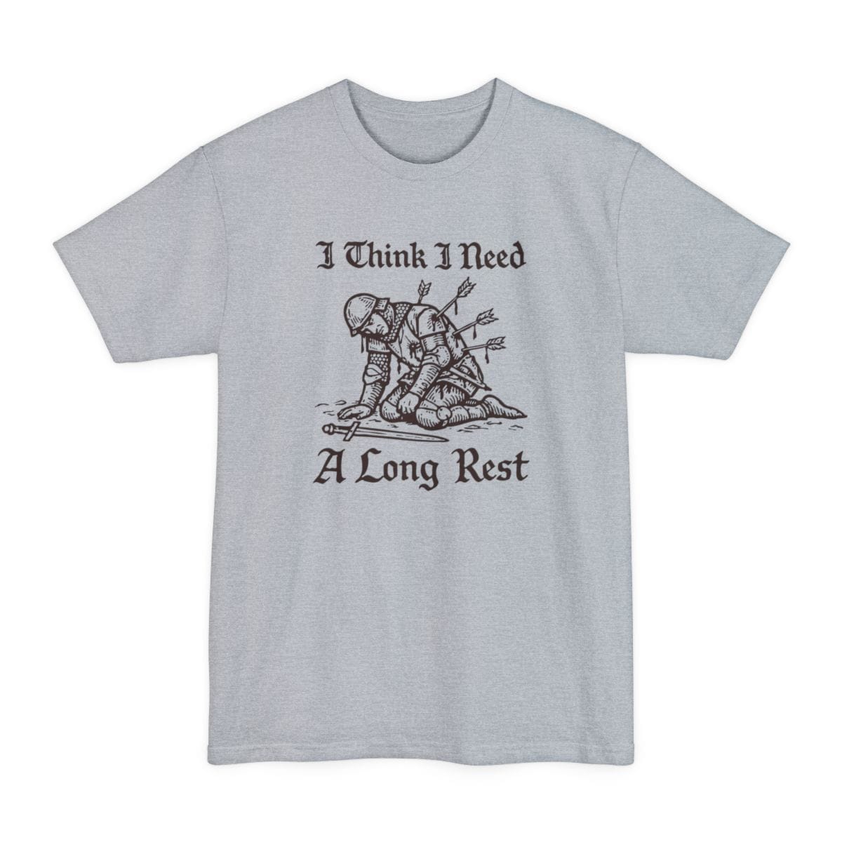 Light Steel tall t-shirt. Reads "I Think I Need" across the top and "A Long Rest" across the bottom in ornate blackletter script. Between them a knight in chainmail and a domed helm kneels on all fours on the ground, stuck with four arrows and dripping, his sword fallen in front of him. Single color woodcut engraving in deep maroon brown.