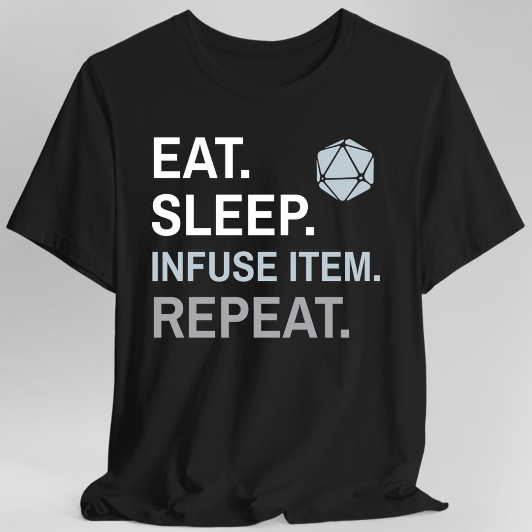 Black t-shirt. Four words stacked in heavy block capitals on four lines: "Eat." and "Sleep." in white, then "Infuse item." in pale blue, then "Repeat." in gray. A pale blue twenty-sided die sits in the top right corner beside the word Eat. All type, no illustration.