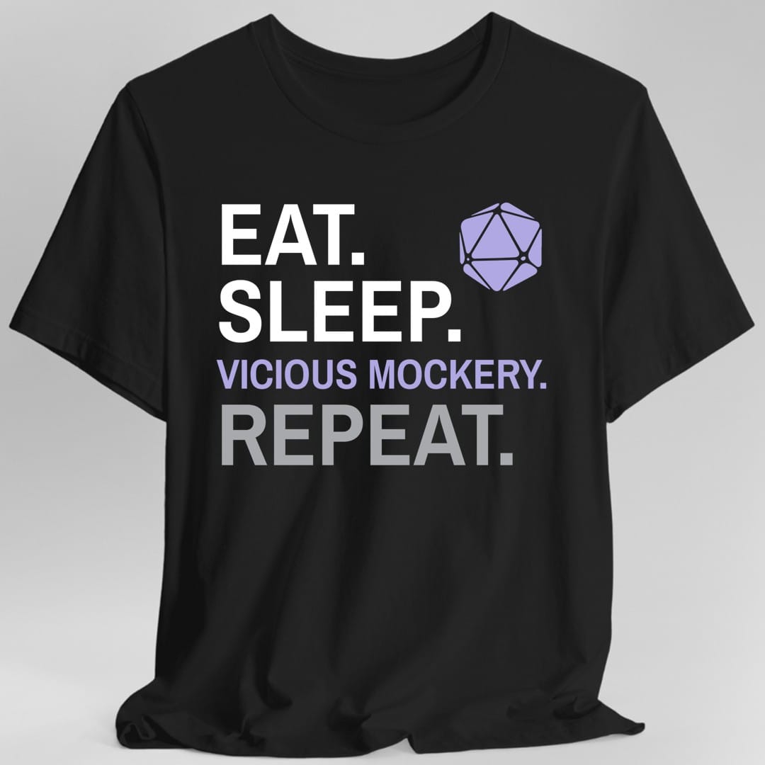 Black t-shirt. Four words stacked in heavy block capitals on four lines: "Eat." and "Sleep." in white, then "Vicious mockery." in lilac, then "Repeat." in gray. A lilac twenty-sided die sits in the top right corner beside the word Eat. All type, no illustration.