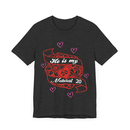 Printify T-Shirt Dark Grey Heather / S DND Valentines Gift Shirt - He is My Natural 20 - D&D Matching Couples Shirt