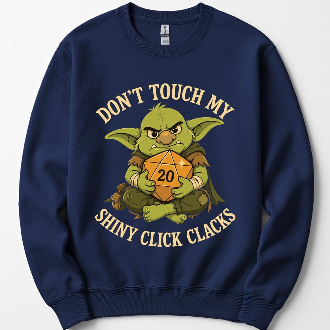 The same Don't Touch My Shiny Click Clacks design, on a navy sweatshirt.