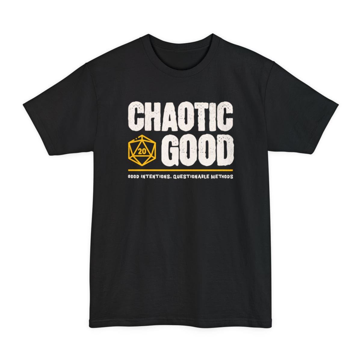 Black tall t-shirt. Reads "Chaotic" then "Good" in tall rough cream capitals stacked over two lines, with a gold outlined twenty-sided die showing 20 tucked to the left of the word Good. A gold rule runs underneath, and below that a smaller cream line reads "Good intentions, questionable methods." All type, no illustration.