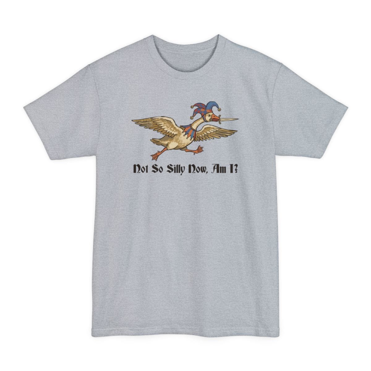 The same Not So Silly Now Am I goose design, on a light steel tall t-shirt.