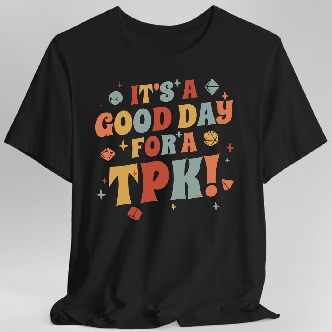 Printify T-Shirt Black / S Funny DM Shirt- It's a Good Day for A TPK
