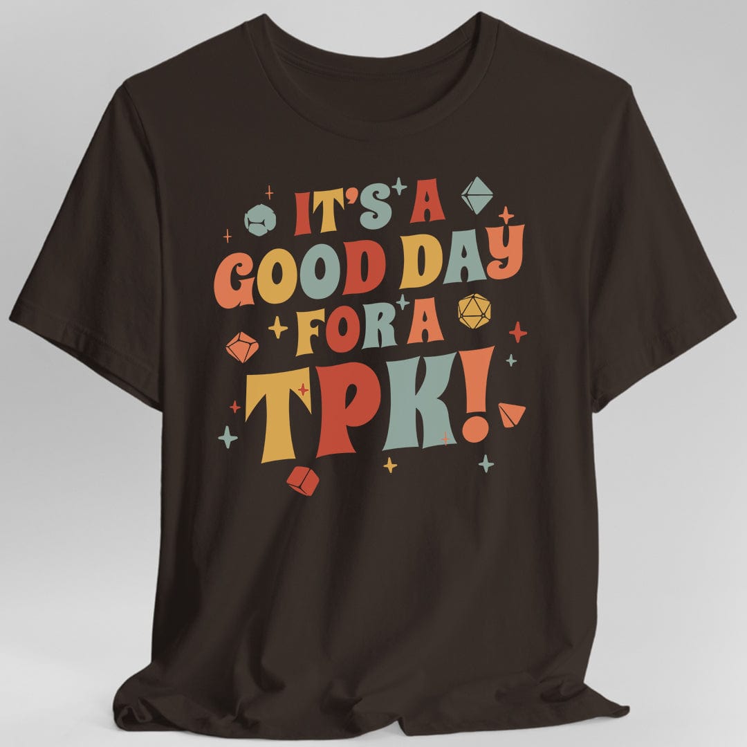 Printify T-Shirt Dark Chocolate / S Funny DM Shirt- It's a Good Day for A TPK