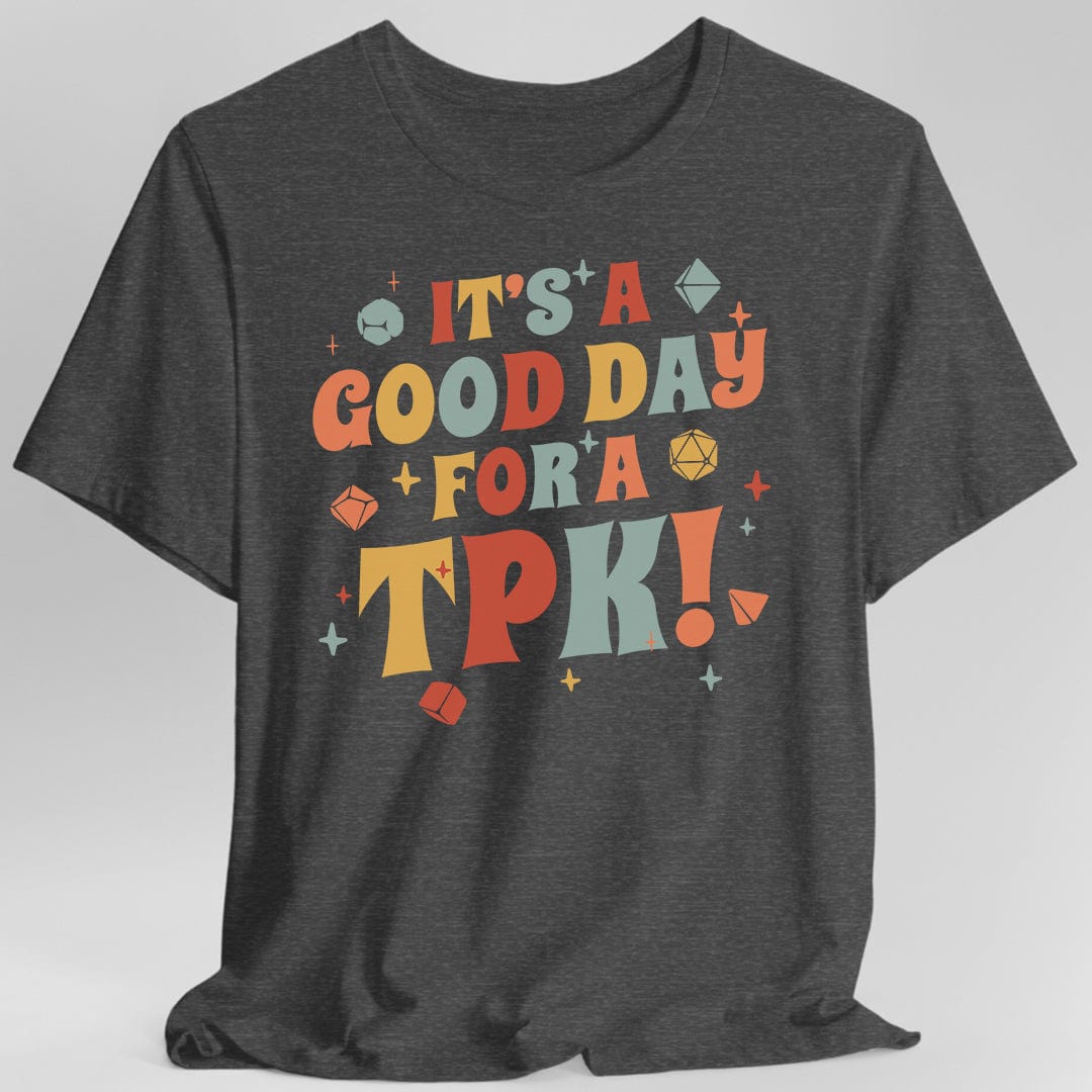 Printify T-Shirt Dark Heather / S Funny DM Shirt- It's a Good Day for A TPK