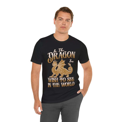 Printify T-Shirt Funny Dragon Shirt - Be The Dragon You Wish To See In The World