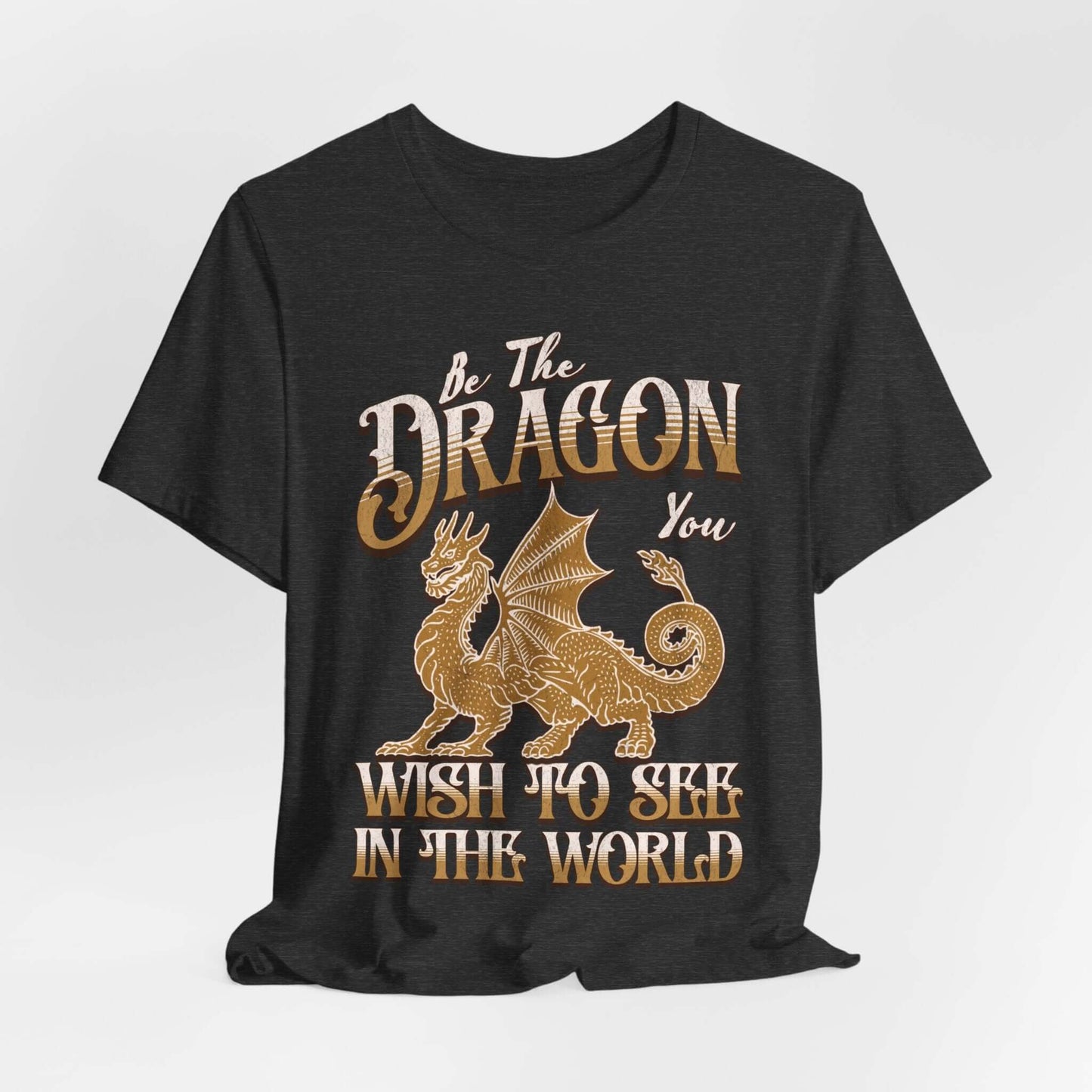 Printify T-Shirt Dark Grey Heather / S Funny Dragon Shirt - Be The Dragon You Wish To See In The World