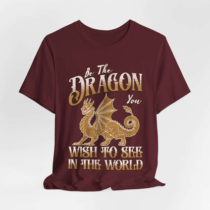 Printify T-Shirt Maroon / S Funny Dragon Shirt - Be The Dragon You Wish To See In The World