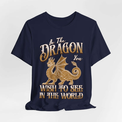 Printify T-Shirt Navy / S Funny Dragon Shirt - Be The Dragon You Wish To See In The World