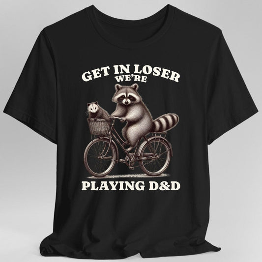 Printify T-Shirt Black / S Get In Loser We’re Playing D&D T-Shirt