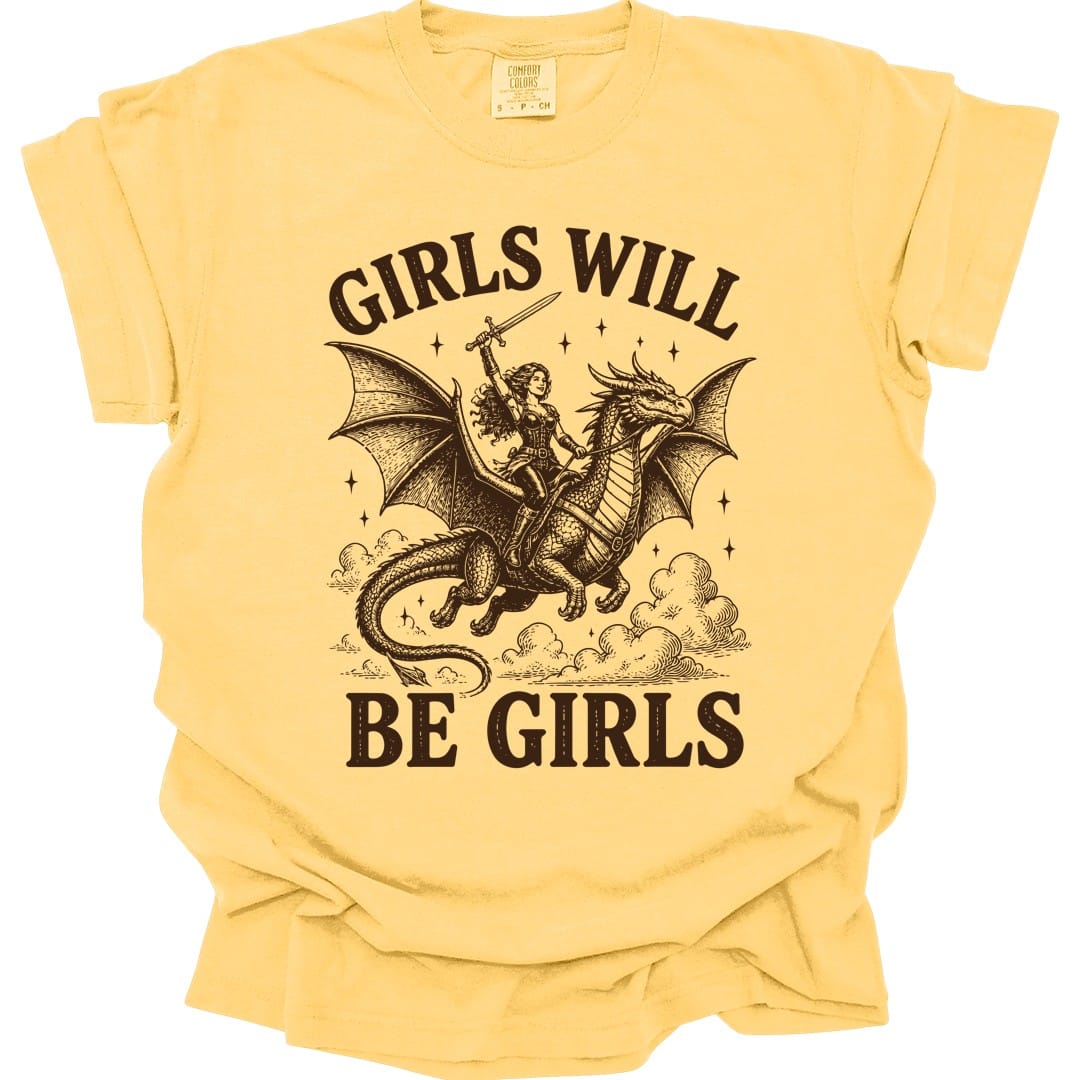The same Girls Will Be Girls design, on a butter t-shirt.