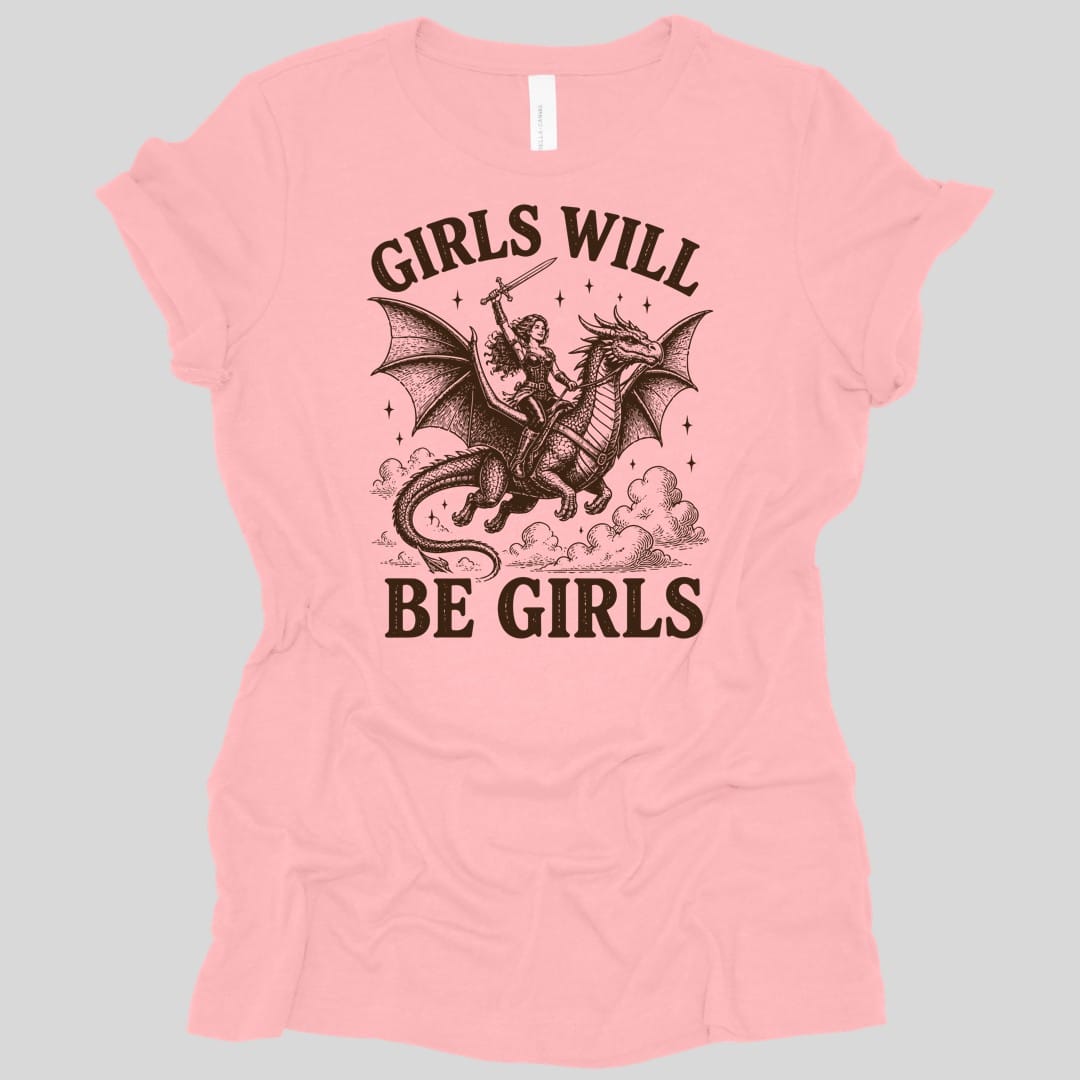 The same Girls Will Be Girls design, on a pink women's t-shirt.