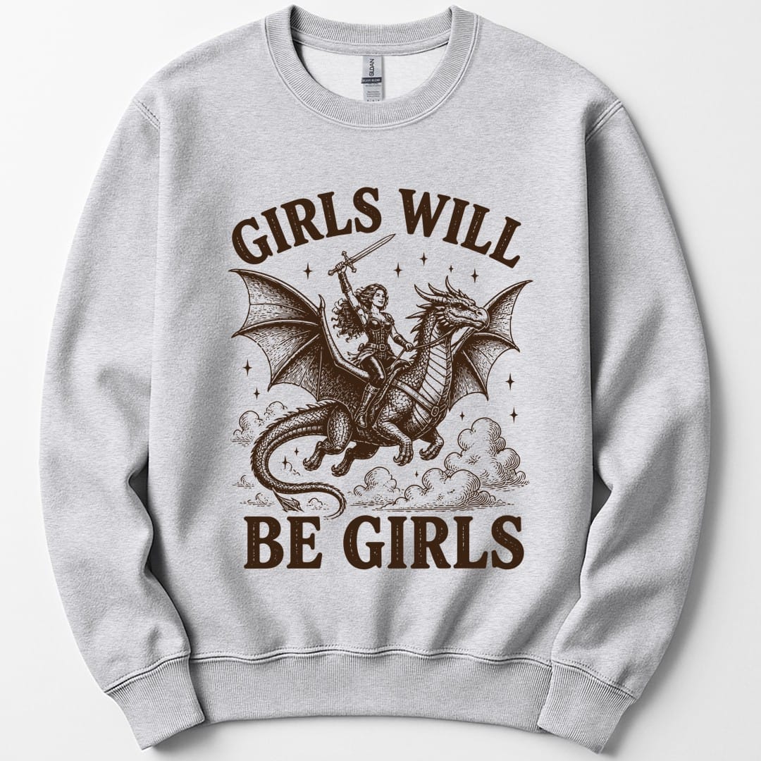 The same Girls Will Be Girls design, on an ash sweatshirt.
