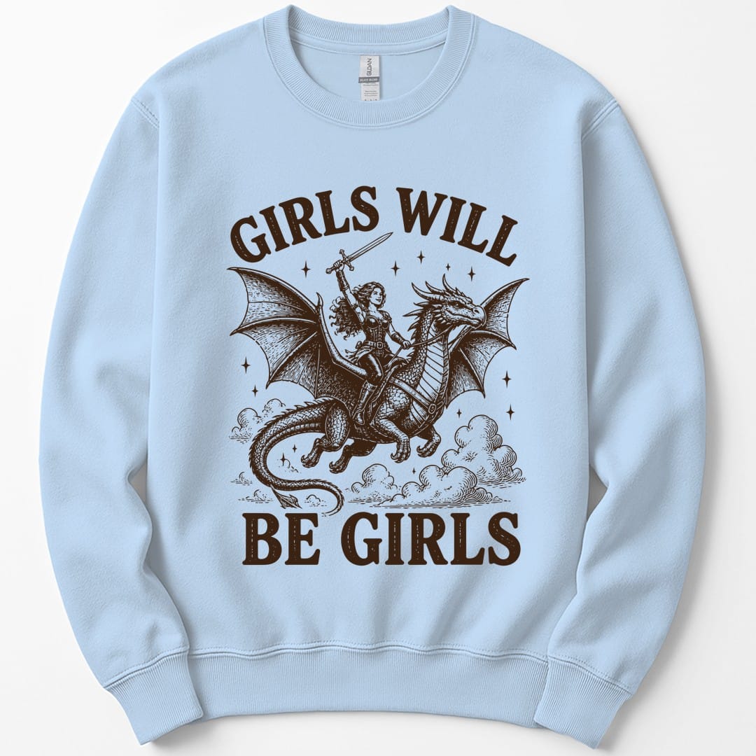 The same Girls Will Be Girls design, on a light blue sweatshirt.