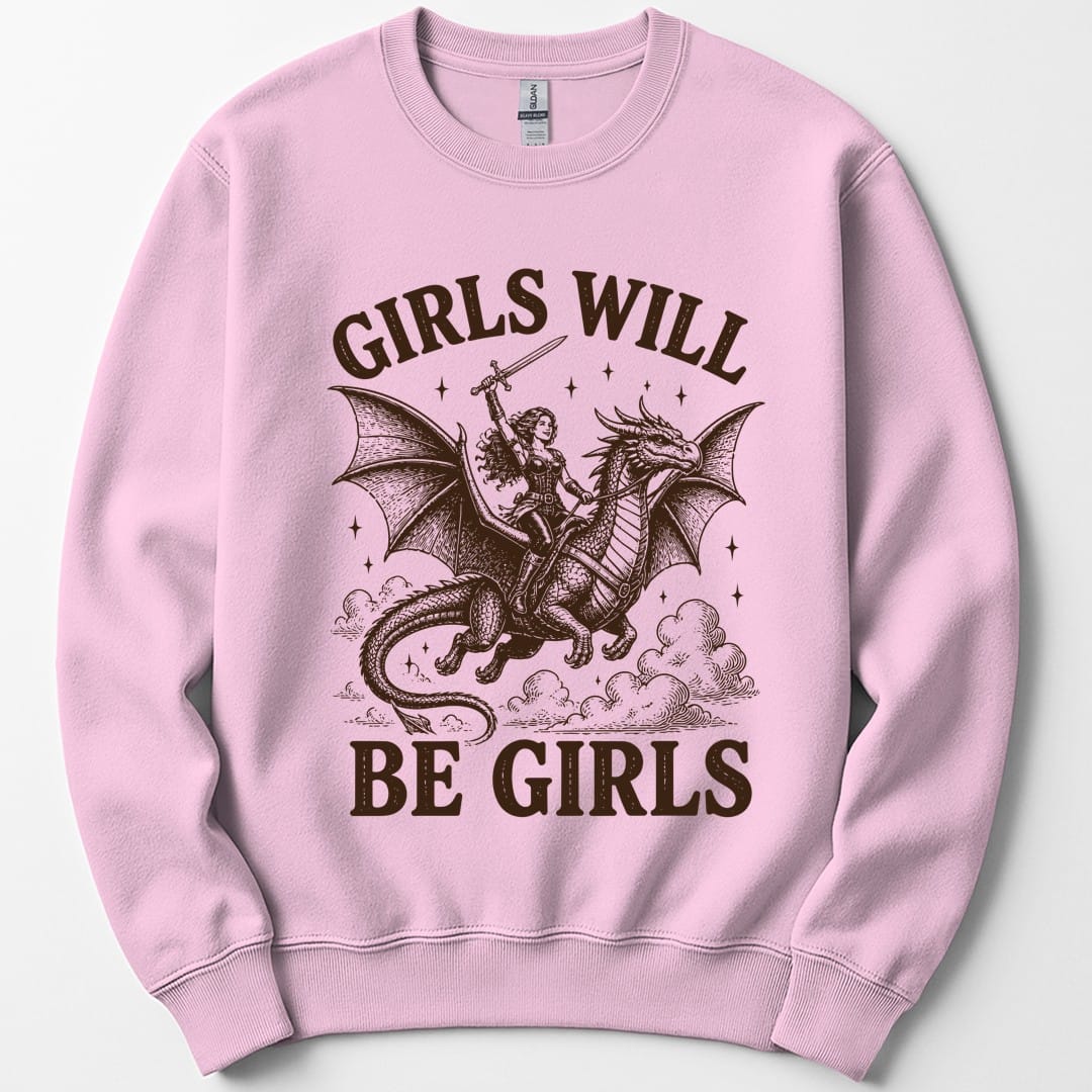 The same Girls Will Be Girls design, on a light pink sweatshirt.