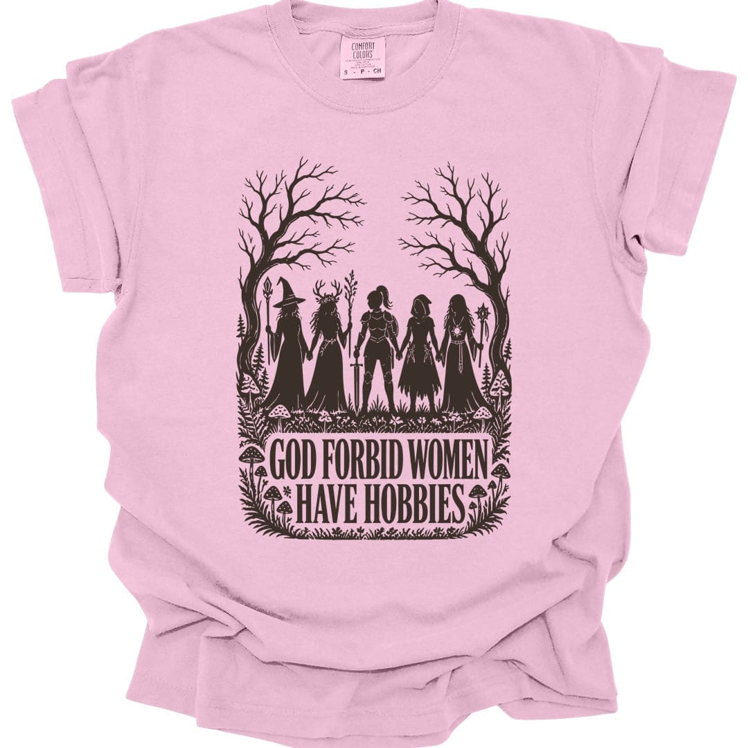 The same God Forbid Women Have Hobbies design, on a blossom t-shirt.