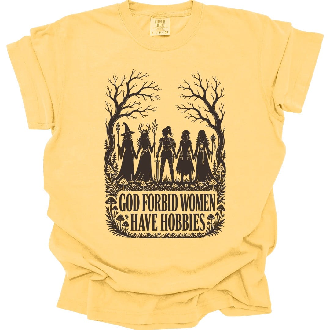 The same God Forbid Women Have Hobbies design, on a butter t-shirt.
