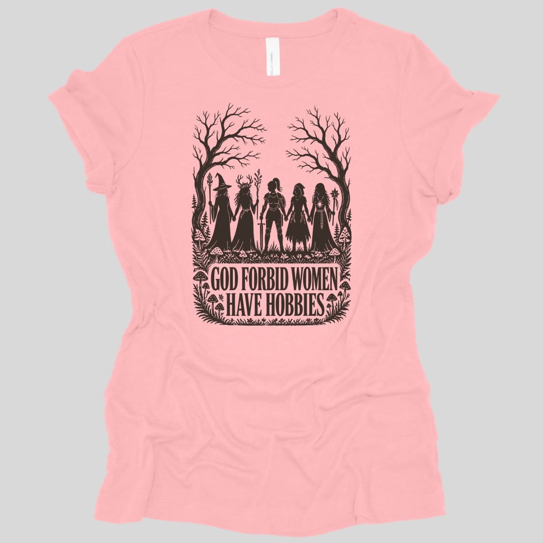 The same God Forbid Women Have Hobbies design, on a pink women's t-shirt.