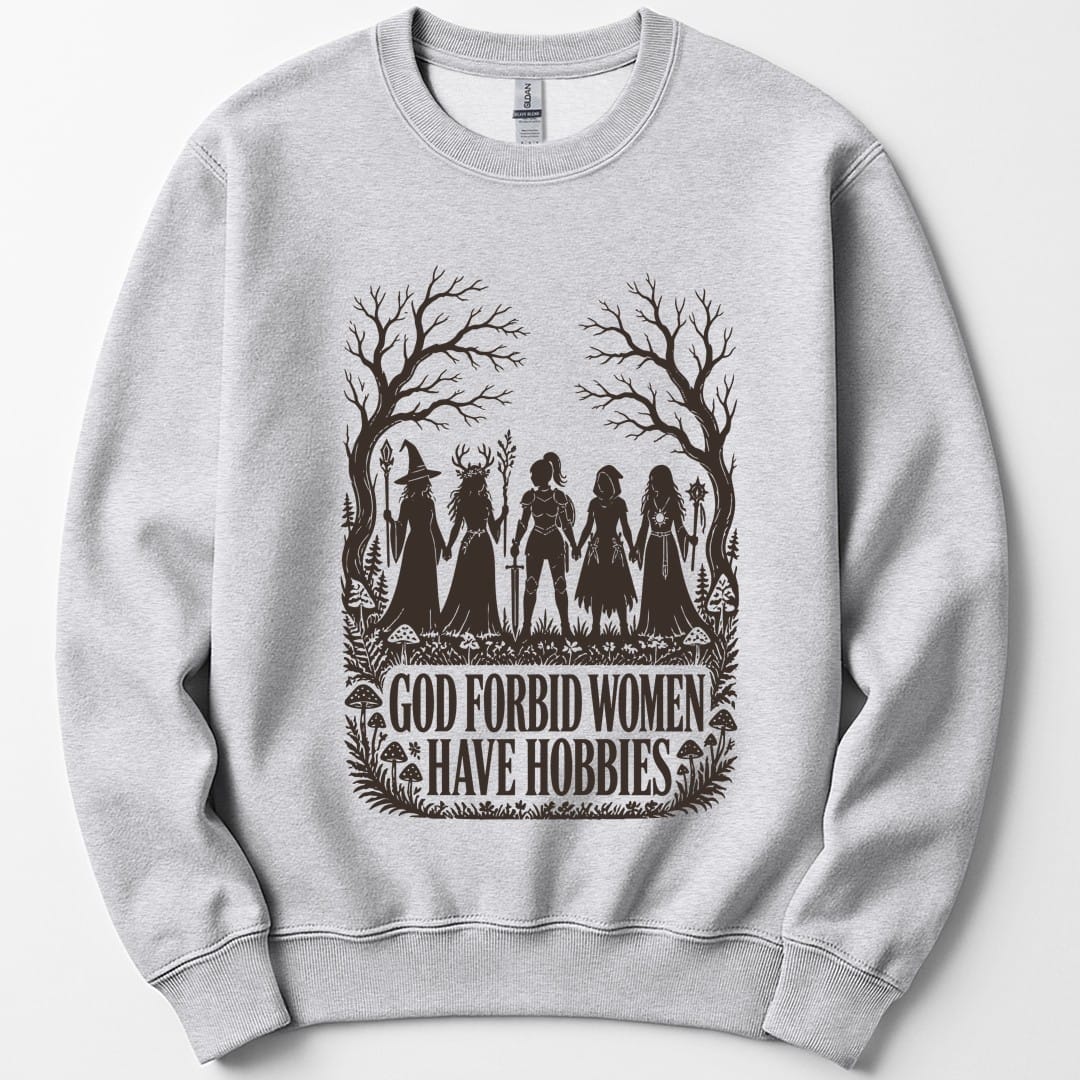 The same God Forbid Women Have Hobbies design, on an ash sweatshirt.