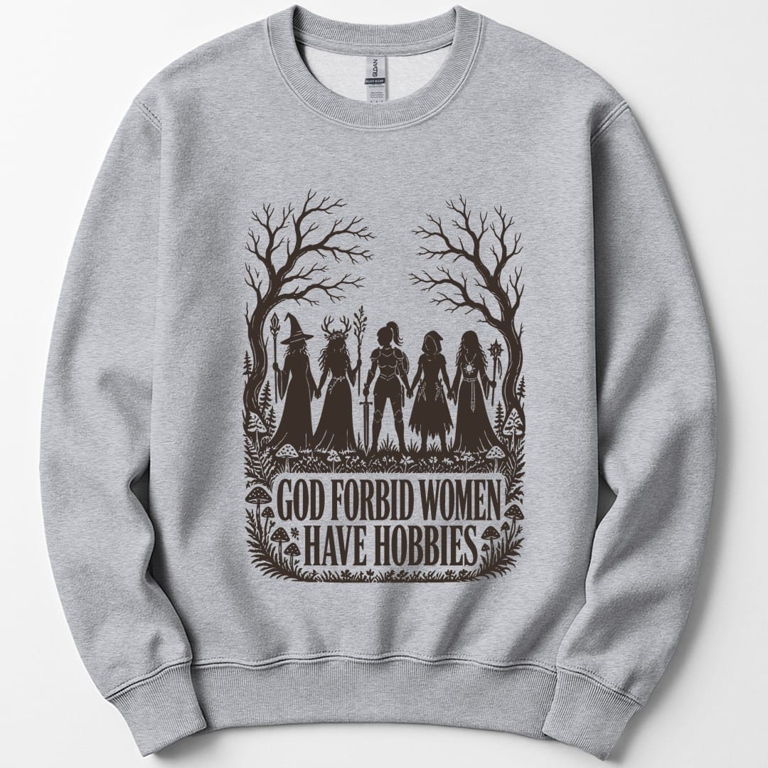 The same God Forbid Women Have Hobbies design, on a sport grey sweatshirt.