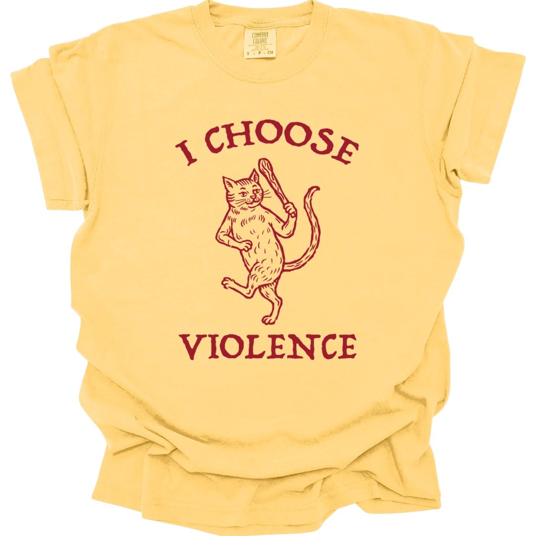 The same I Choose Violence cat design, on a butter t-shirt.